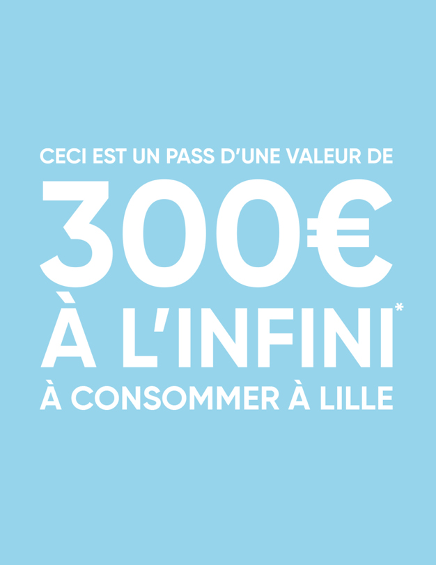 Ceci est un pass d'une valeur de 300€ à l'infini à consommer à Lille.