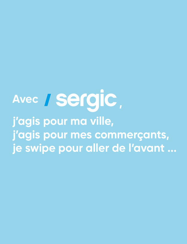 Avec Sergic, j'agis pour ma ville, j'agis pour mes commerçants.